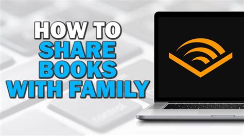 How to Share Audible Books with Family: A Symphony of Stories and Silliness