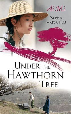  Under the Hawthorne Tree A Tale of Forbidden Love and the Enduring Spirit of Rebellion!